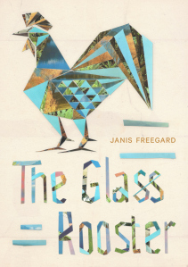 The Glass Rooster by Janis Freegard 